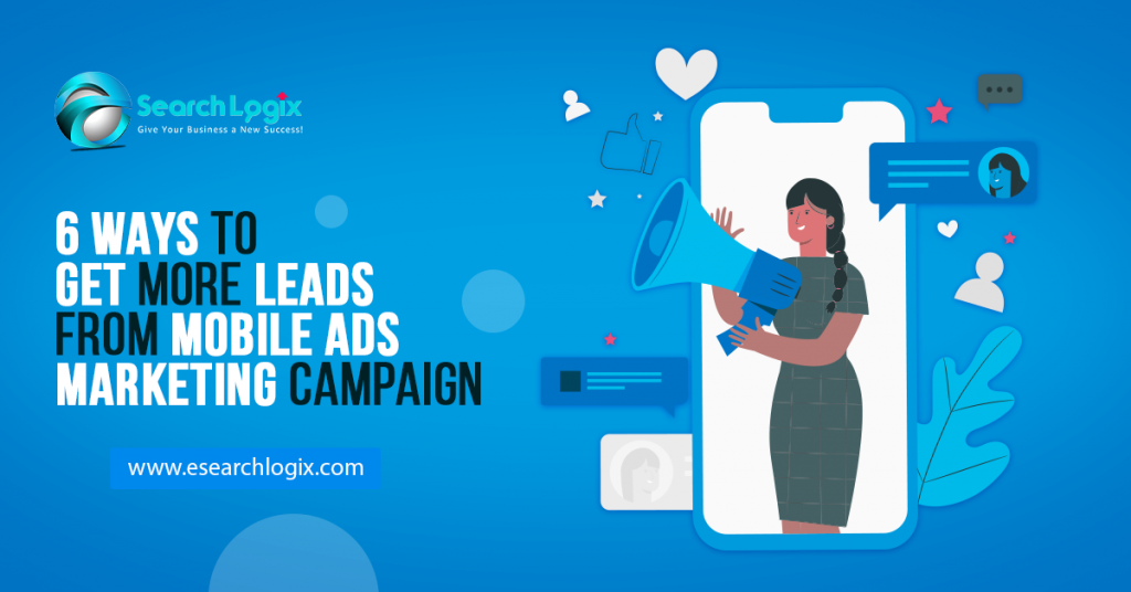 6 Ways to Get More Leads From Mobile Ads Marketing Campaign