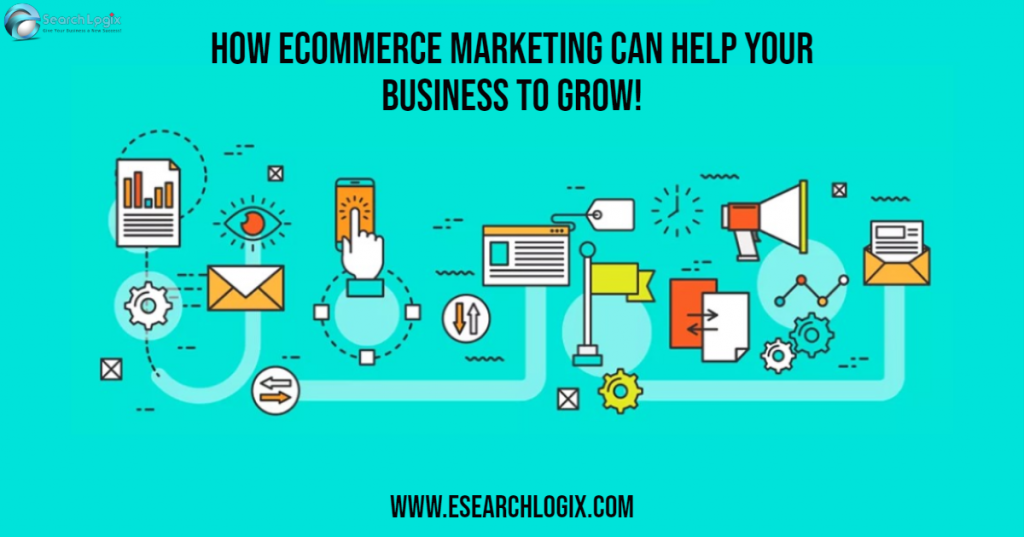 What is E-Commerce Marketing and How it Can Help Grow Your Business?