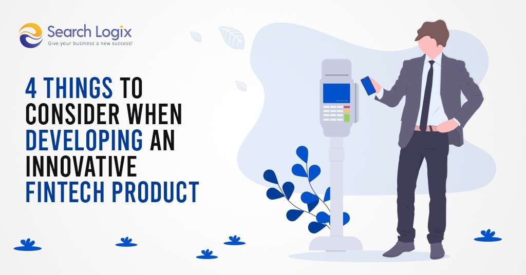4 Things to Consider When Developing an Innovative FinTech Product