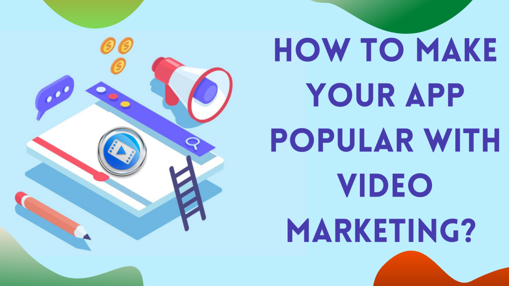 Make your App Popular with Video Marketing